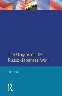 The Origins of the Russo-Japanese War - Ian Nish