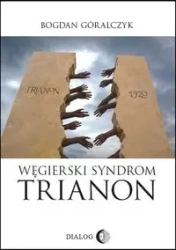 Węgierski Syndrom Trianon - Bogdan Góralczyk