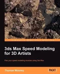 3ds Max Speed Modeling for 3D Artists - Mooney Thomas O.