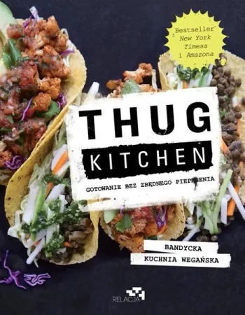Thug Kitchen. Gotowanie bez zbędnego pieprzenia - praca zbiorowa