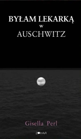 Byłam lekarką w Auschwitz - Gisella Perl