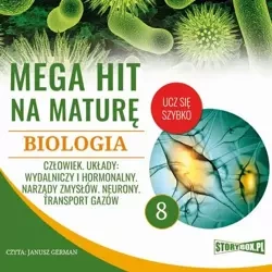 audiobook Mega hit na maturę. Biologia 8. Człowiek. Układy: wydalniczy i hormonalny. Narządy zmysłów. Neurony. Transport gazów - Jadwiga Wołowska