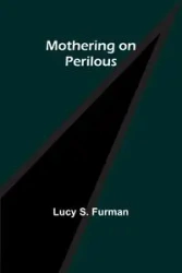 Mothering on Perilous - Lucy S. Furman