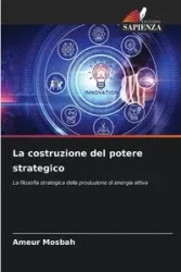 La costruzione del potere strategico - Mosbah Ameur