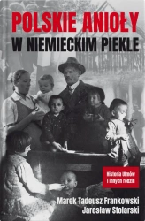 Polskie anioły w niemieckim piekle - Marek Tadeusz Frankowski, Jarosław Stolarski