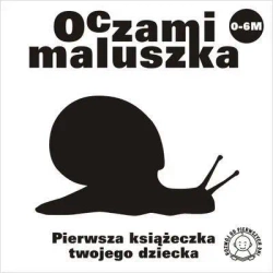 Oczami Maluszka Pierwsza Książeczka...ślimak - opracowanie zbiorowe
