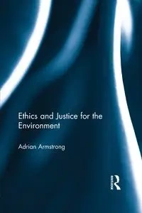Ethics and Justice for the Environment - Adrian Armstrong