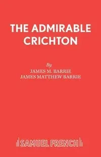 The Admirable Crichton - Barrie James M