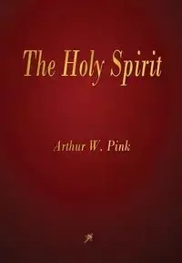 The Holy Spirit - Arthur W. Pink