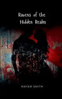 Ravens of the Hidden Realm - Smith Mayer