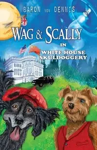 Wag & Scally in White House Skuldoggery - von Dennis Baron