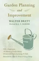 Garden Planning and Improvement - With a Supplement "The Pleasures of Garden Making" - Brett Walter