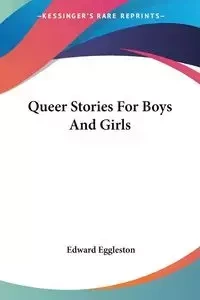 Queer Stories For Boys And Girls - Edward Eggleston