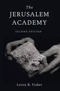The Jerusalem Academy, 2nd Edition - Loren R. Fisher