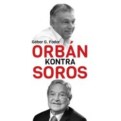 Orban kontra Soros. Trzy rozdziały o czterech... - Gabor Fodor