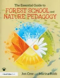 The Essential Guide to Forest School and Nature Pedagogy - Jon Cree, Marina Robb