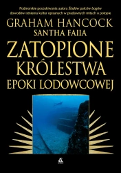 Zatopione królestwa epoki lodowcowej - Graham Hancock, Santha Faiia