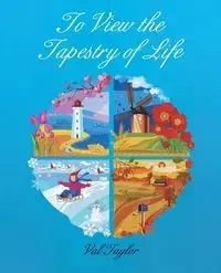 To View the Tapestry of Life - Taylor Val
