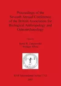Proceedings of the Seventh Annual Conference of the British Association for Biological Anthropology and Osteoarchaeology - Zakrzewski Sonia R.