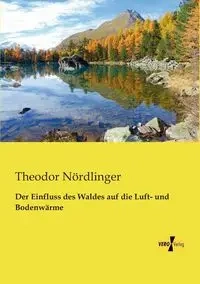Der Einfluss des Waldes auf die Luft- und Bodenwärme - Nördlinger Theodor
