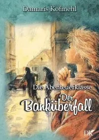 Der Banküberfall - Damaris Kofmehl