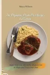 The Definitive Dash Diet Recipes Collection - Wilson Maya