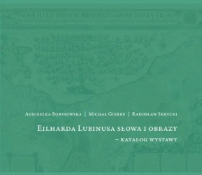 Eilharda Lubinusa słowa i obrazy - katalog wystawy - Agnieszka Borysowska, Michał Gierke, Radosław Skr