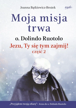 Moja misja trwa. Jezu, Ty się tym zajmij! Część 2 wyd. 2023 - Joanna Bątkiewicz-Brożek