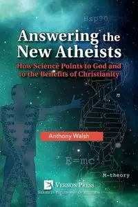 Answering the New Atheists - Anthony Walsh
