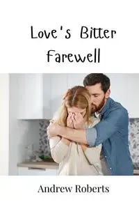 Love's Bitter Farewell - Andrew Roberts