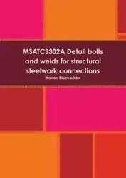 MSATCS302A Detail bolts and welds for structural steelwork connections - Warren Blackadder