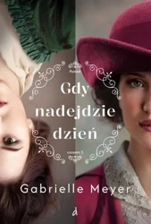 Gdy nadejdzie dzień T.1 Ponad Czasem - Gabrielle Meyer