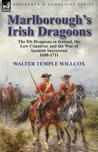 Marlborough's Irish Dragoons - Walter Temple Willcox