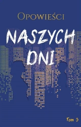 Opowieści naszych dni T.3 - praca zbiorowa