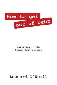 How to get out of Debt - Leonard O'Neill
