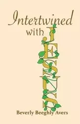 Intertwined with Jesus - Beverly Avers Beeghly