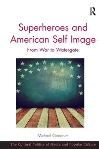 Superheroes and American Self Image - Michael Goodrum