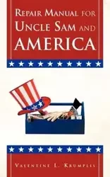 Repair Manual for Uncle Sam and America - Valentine L. Krumplis