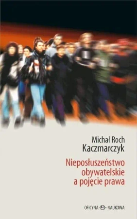 Nieposłuszeństwo obywatelskie a pojęcie prawa - Michał Roch Kaczmarczyk