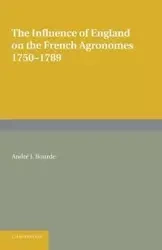 The Influence of England on the French Agronomes, 1750 1789 - Bourde Andre J.