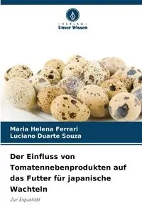 Der Einfluss von Tomatennebenprodukten auf das Futter für japanische Wachteln - Maria Helena Ferrari