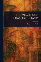 The Memoirs of Charles H. Cramp - Augustus C. Buell