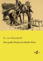 Der große Distanzritt Berlin-Wien - von Naundorff E.