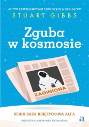 Baza Księżycowa Alfa T.2 Zguba w kosmosie - Stuart Gibbs, Aleksandra Szkudłapska, Marta Krzyw
