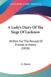 A Lady's Diary Of The Siege Of Lucknow - Harris G.