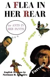A Flea in Her Rear (or Ants in Her Pants) and Other Vintage French Farces - Norman Shapiro