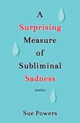A Surprising Measure of Subliminal Sadness - Sue Powers