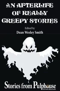 An Afterlife of Really Creepy Stories - Dean Wesley Smith