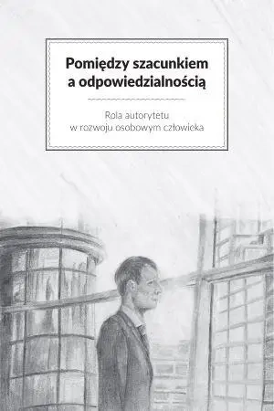 Pomiędzy szacunkiem a odpowiedzialnością - praca zbiorowa