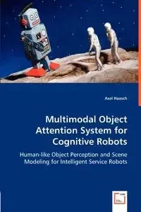 Multimodal Object Attention System for Cognitive Robots - Haasch Axel